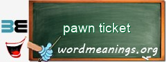 WordMeaning blackboard for pawn ticket